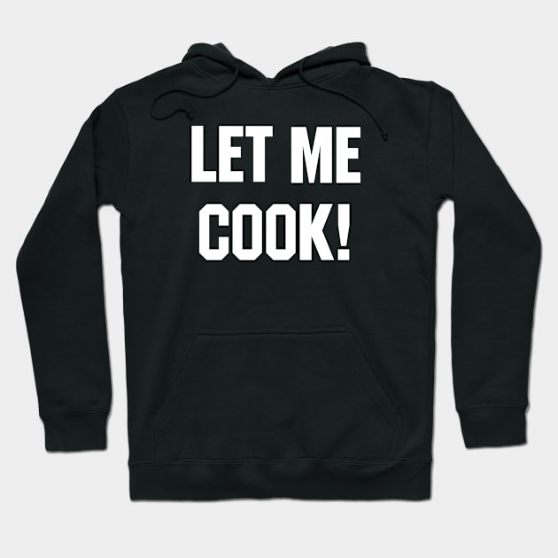 Let Me Cook Hoodie by blueversion